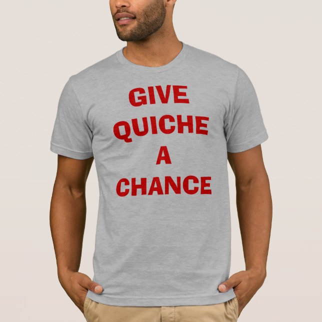 Camiseta Dé a quiche una oportunidad (Anverso)