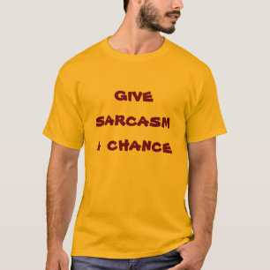 Camiseta dé a sarcasmo una oportunidad