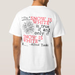 Camiseta de Alfred Tarski<br><div class="desc">La nieve " de la frase "es blanca" es verdad si y solamente si la nieve es blanca." El convenio famoso T de Alfred Tarski resumido en una camisa. Dejado cada uno sepa que usted está confiado a luchar la paradoja del mentiroso,  y hablando en un metalenguaje.</div>