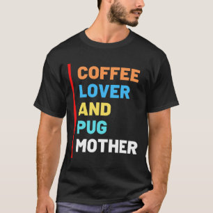 Camiseta de amante del café y madre pug, regalo pa