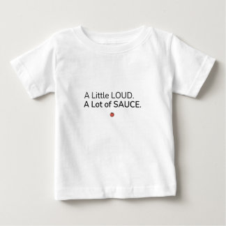 Camiseta De Bebé A Little Loud. A Lot of Sauce. Baby T Shirt