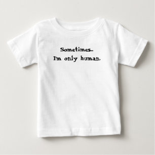 Camiseta De Bebé A veces... solo soy humano