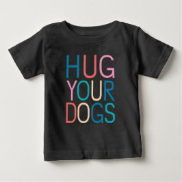 Camiseta De Bebé Abraza a tus perros