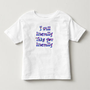 Camiseta De Bebé Advertencia justa: ¡Tomo las cosas literalmente!