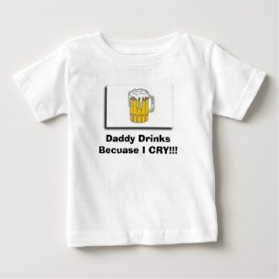 Camiseta De Bebé ¡beba, las bebidas del papá porque LLORO!!!