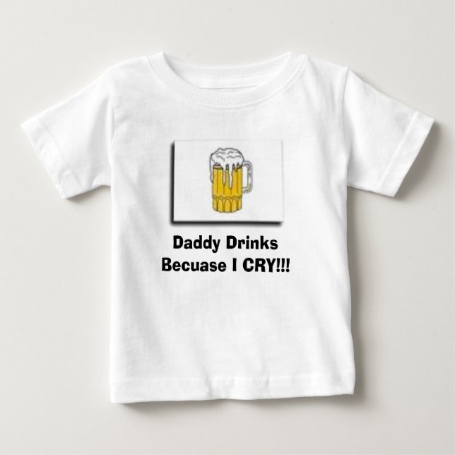 Camiseta De Bebé ¡beba, las bebidas del papá porque LLORO!!! (Anverso)