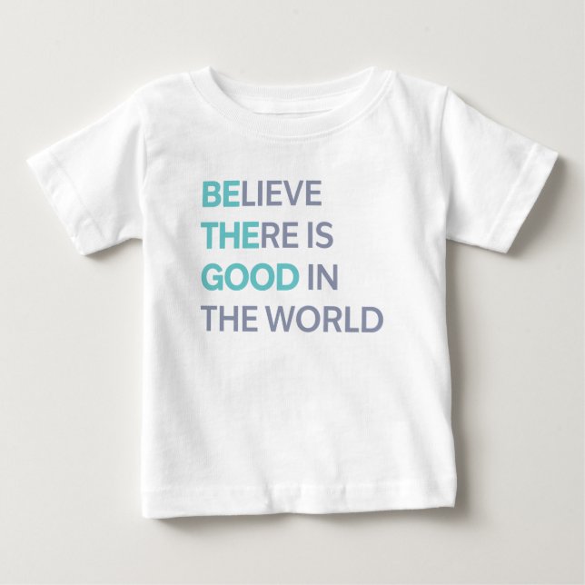 Camiseta De Bebé Believe There Is Good in the World (Anverso)