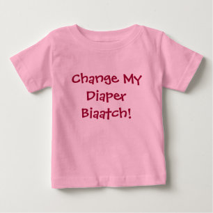 Camiseta De Bebé ¡Cambie mi pañal Biaatch!