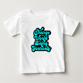 Camiseta De Bebé change the world by being yourself
