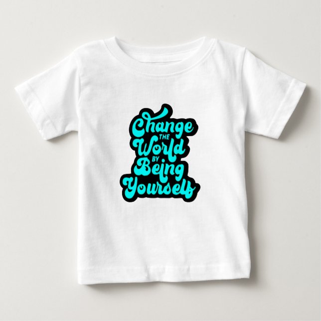 Camiseta De Bebé change the world by being yourself (Anverso)