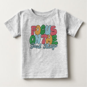 Camiseta De Bebé Concéntrate en las cosas buenas