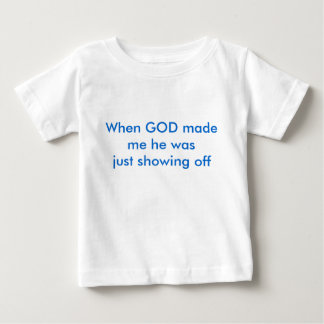 Camiseta De Bebé Cuando DIOS me hizo él acaba de mostrar apagado