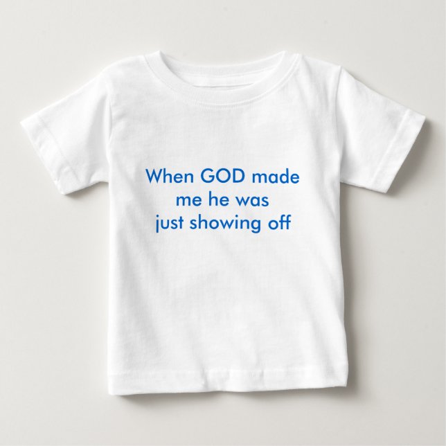 Camiseta De Bebé Cuando DIOS me hizo él acaba de mostrar apagado (Anverso)