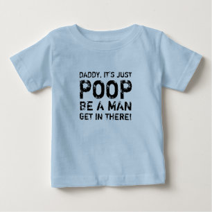CAMISETA DE BEBÉ ¡DADDY, ES SÓLO POOP, SEA UN HOMBRE QUE ENTRE ALLÍ