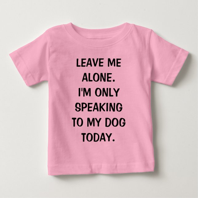 Camiseta De Bebé Déjame solo, solo estoy hablando con mi perro hoy (Anverso)