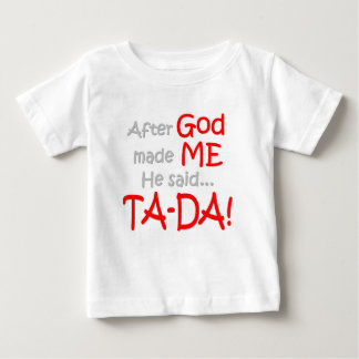 Camiseta De Bebé Después de que dios me hiciera, él dijo….¡TA-DA!!