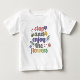 Camiseta De Bebé Detener y disfrutar de las flores