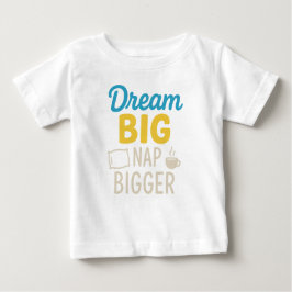 Camiseta De Bebé Dream Big Nap Bigger