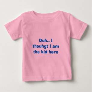 Camiseta De Bebé Duh. Pensé que soy el niño aquí