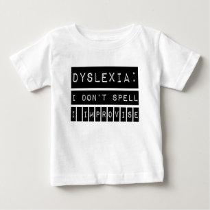Camiseta De Bebé Dyslexia: I don't Spell - I Improvise - Dyslexic