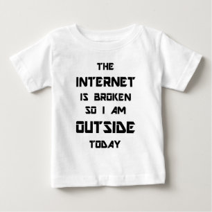Camiseta De Bebé El Internet está quebrado así que estoy afuera h