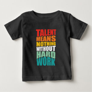 Camiseta De Bebé El talento no significa nada sin trabajo duro