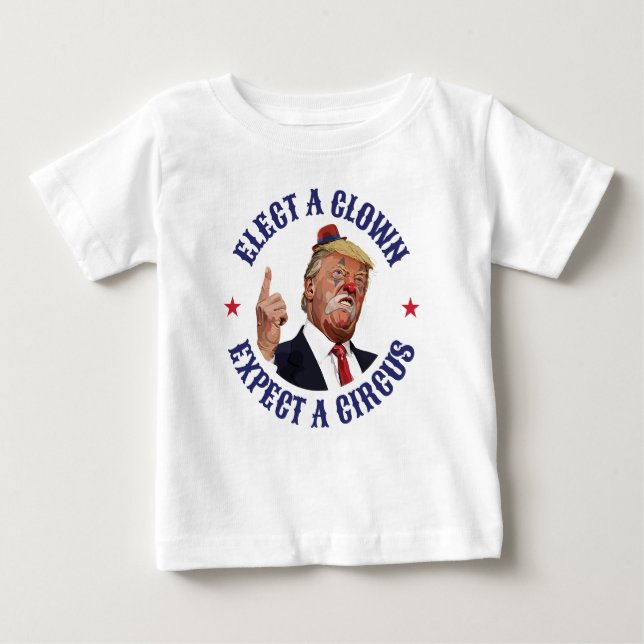 Camiseta De Bebé Elige Un Payaso, Espera Un Circo - Anti Trump (Anverso)