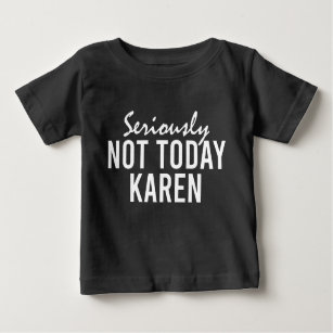 Camiseta De Bebé En serio, no es gracioso para Karen