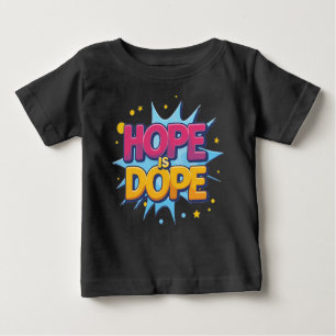 Camiseta De Bebé Esperanza es Dope Unisex: Usa el optimismo