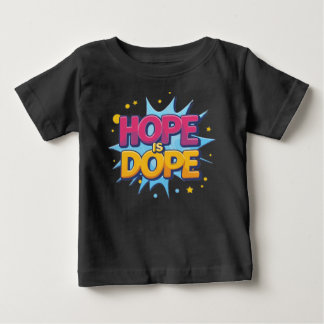 Camiseta De Bebé Esperanza es Dope Unisex: Usa el optimismo