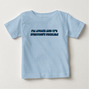 CAMISETA DE BEBÉ ¡ESTOY DESPERTADO Y ES EL PROBLEMA DE TODOS!