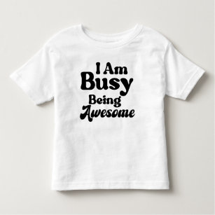 Camiseta De Bebé Estoy ocupado siendo asombroso