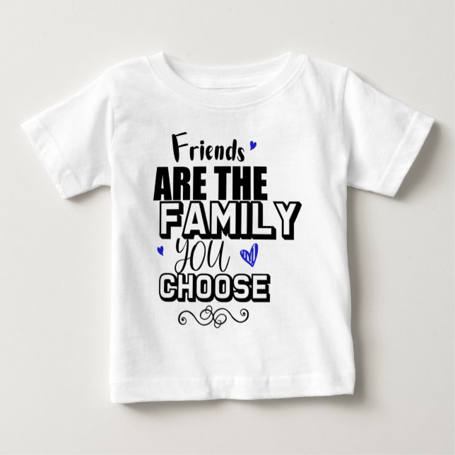 Camiseta De Bebé Friends Are The Family You Choose (Anverso)