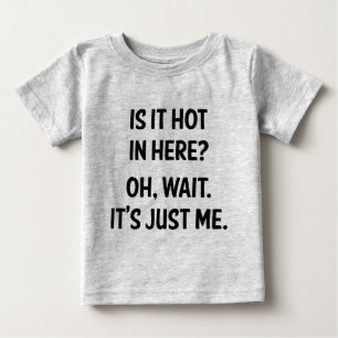 Camiseta De Bebé ¿Hace calor aquí? Oh, espera. Solo soy yo.
