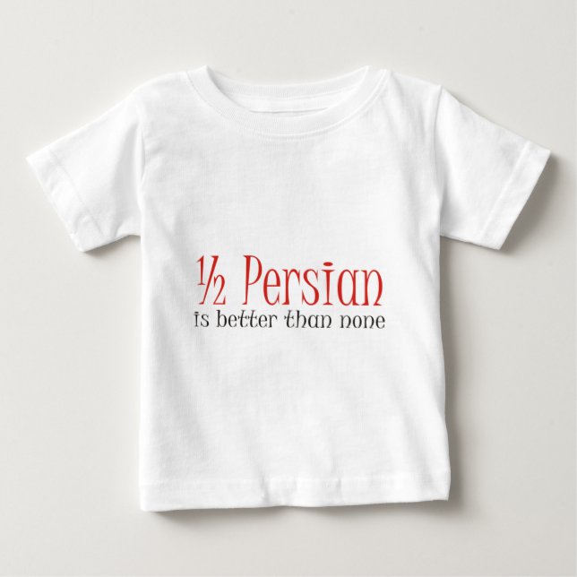 Camiseta De Bebé Half Persian Is Better Than None (Anverso)