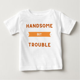 Camiseta De Bebé Handsome But Trouble Baby Shirt - Cute Toddler Tee