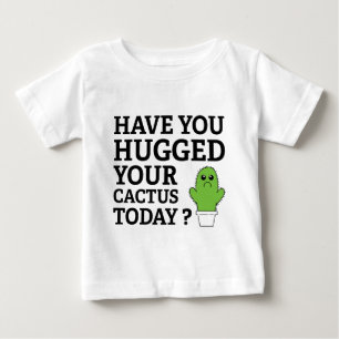 Camiseta De Bebé ¿Has Abrazado Tu Cactus Hoy?