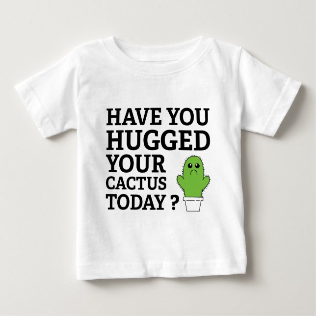 Camiseta De Bebé ¿Has Abrazado Tu Cactus Hoy? (Anverso)