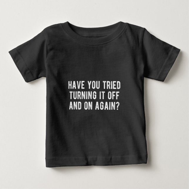 Camiseta De Bebé ¿Has Intentado Apagarlo Una Y Otra Vez? (Anverso)