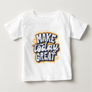 Camiseta De Bebé Haz Hoy Genial