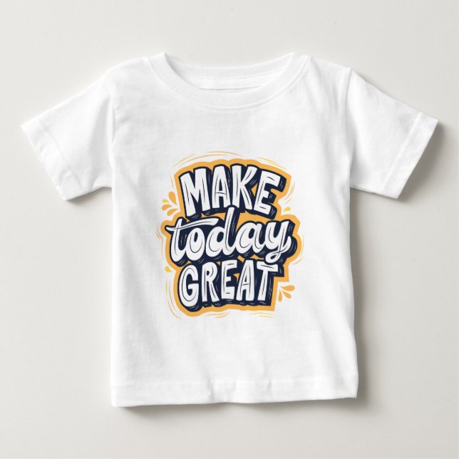 Camiseta De Bebé Haz Hoy Genial  (Anverso)