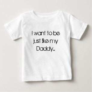 Camiseta De Bebé I want to be just like my Daddy...