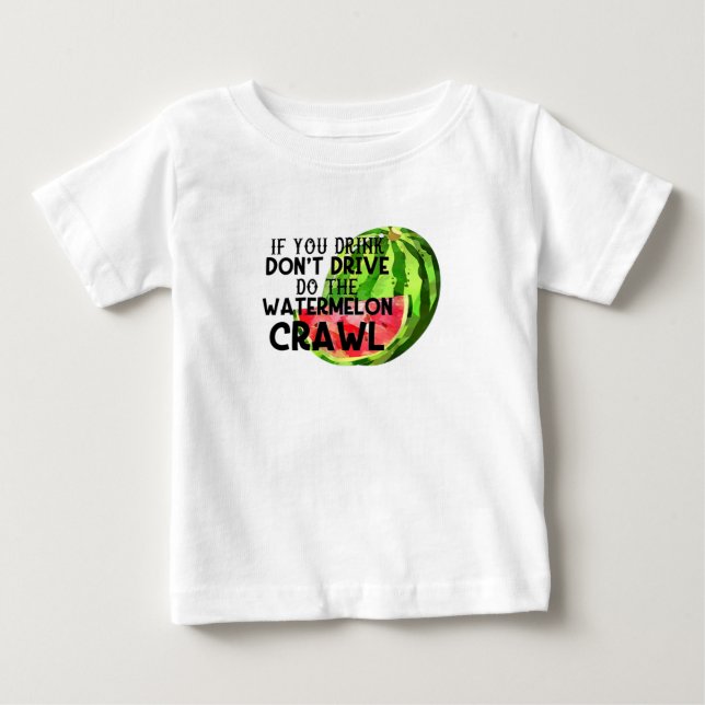 Camiseta De Bebé If You Drink Don't Drive Do The Watermelon Crawl (Anverso)