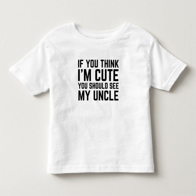 Camiseta De Bebé If You Think I'm Cute You Should See My Uncle (Anverso)