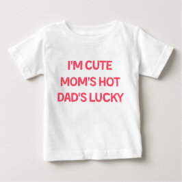 Camiseta De Bebé I'm Cute Mom's Hot Dad's Lucky - Funny Baby 