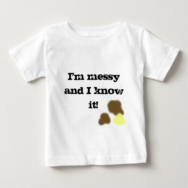 Camiseta De Bebé I'm messy and I know it! t-shirt (Anverso)
