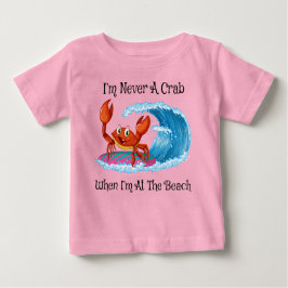 Camiseta De Bebé I'm Never A Crab When I'm At The Beach!
