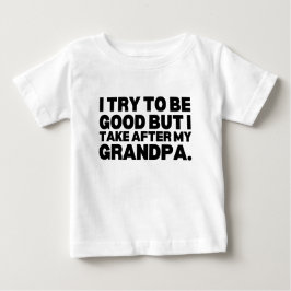 Camiseta De Bebé Intento Ser Bueno Pero Me Parezco A Mi Abuelo