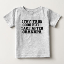 Camiseta De Bebé Intento ser Bueno pero me parezco al Abuelo