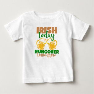Camiseta De Bebé Irlandés hoy, hambre mañana